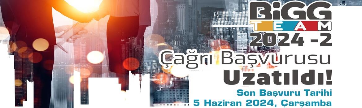 BİGG TEAM 2024-2 (son başvuru tarihi 5 Haziran 2024)